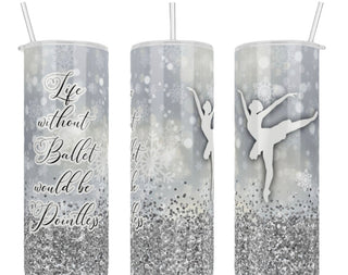 Life Without Ballet Would Be Pointless 20 oz Tumbler - Fanci Footworks