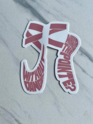 Without Dance, What’s the Pointe Sticker 