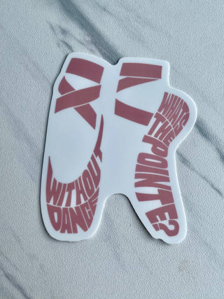 Without Dance, What’s the Pointe Sticker 